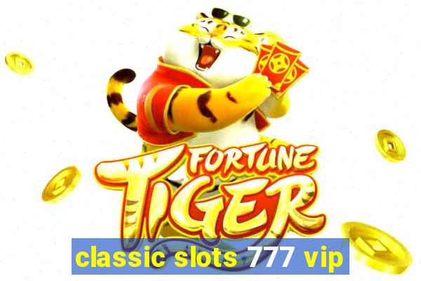 classic slots 777 vip